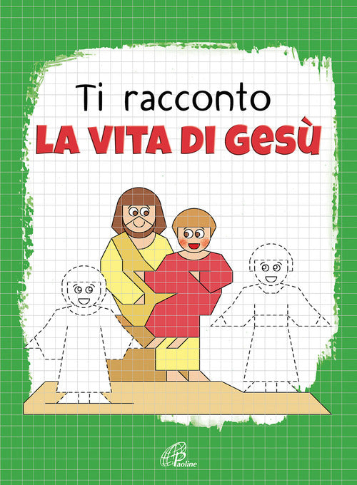 Cover of Ti racconto la vita di Gesù. Un'avventura da leggere, da disegnare, da colorare!