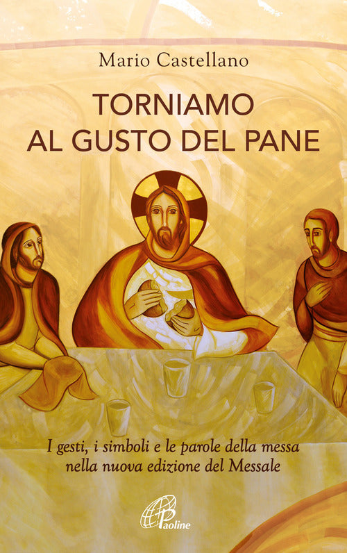 Cover of Torniamo al gusto del pane. I gesti, i simboli e le parole della messa nella nuova edizione del Messale