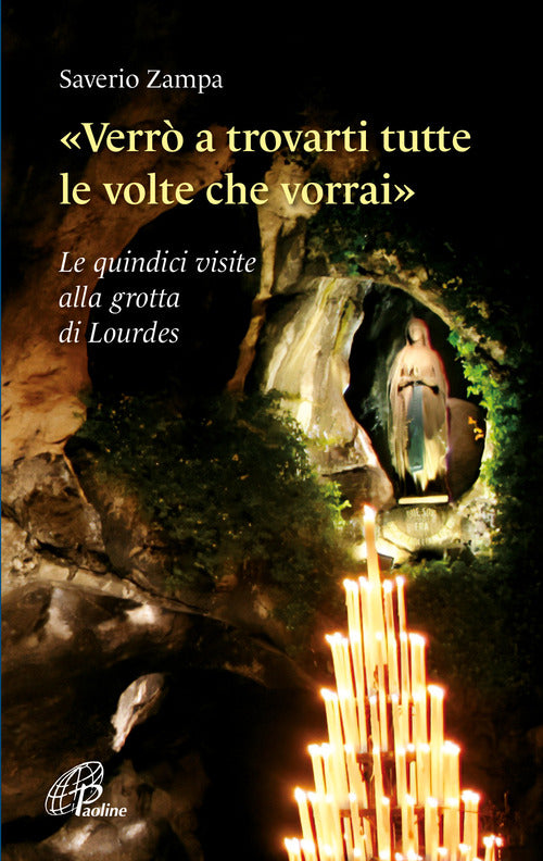 Cover of «Verrò a trovarti tutte le volte che vorrai». Le quindici visite alla grotta di Lourdes