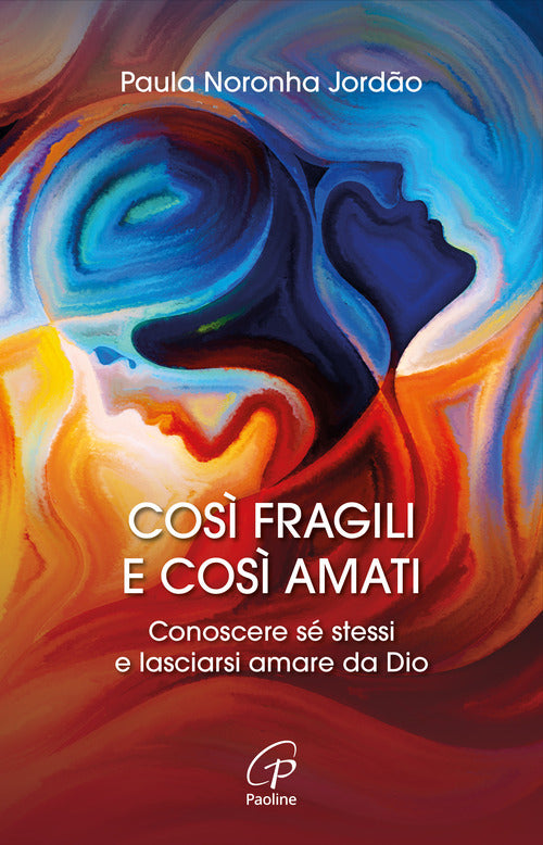 Cos fragili e cos amati. Conoscere s stessi e lasciarsi amare da Dio