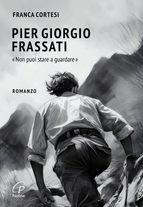 Pier Giorgio Frassati. Non puoi stare a guardare