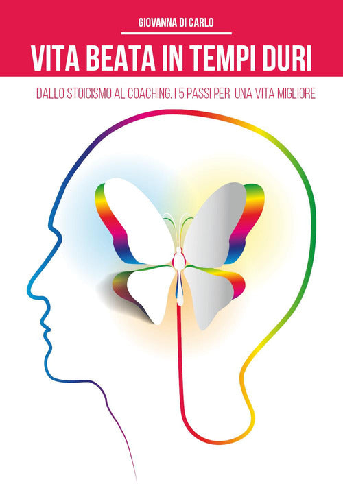 Cover of Vita beata in tempi duri. Dallo stoicismo al coaching i 5 passi per una vita migliore