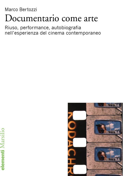 Cover of Documentario come arte. Riuso, performance, autobiografia nell'esperienza del cinema contemporaneo