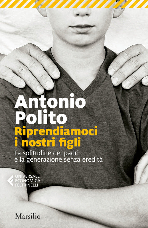 Cover of Riprendiamoci i nostri figli. La solitudine dei padri e la generazione senza identità