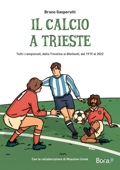 Cover of calcio a Trieste. Il racconto di tutti i campionati, dalla Triestina ai dilettanti, dal 1919 al 2022