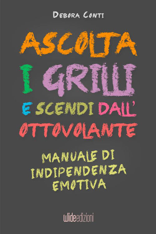 Cover of Ascolta i grilli e scendi dall'ottovolante. Manuale di indipendenza emotiva