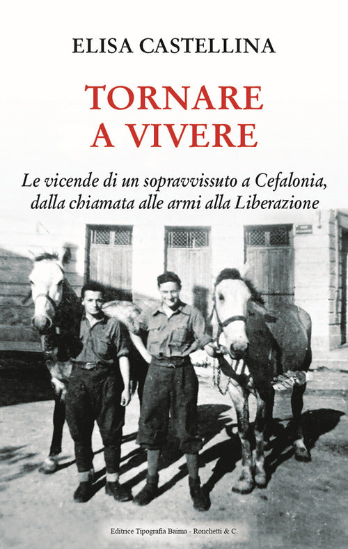Cover of Tornare a vivere. Le vicende di un sopravvissuto a Cefalonia, dalla chiamata alle armi alla Liberazione
