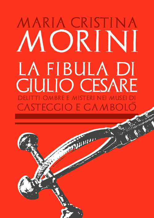 Cover of fibula di Giulio Cesare. Delitti, ombre e misteri nei musei di Casteggio e Gambolò