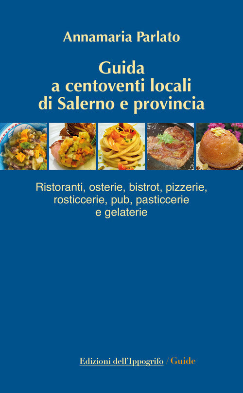 Cover of Guida a centoventi locali di Salerno e provincia. Ristoranti, osterie, bistrot, pizzerie, rosticcerie e gelaterie