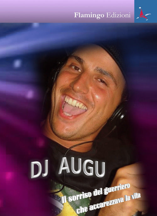 Cover of Dj Augu. Il sorriso del guerriero che accarezzava la vita