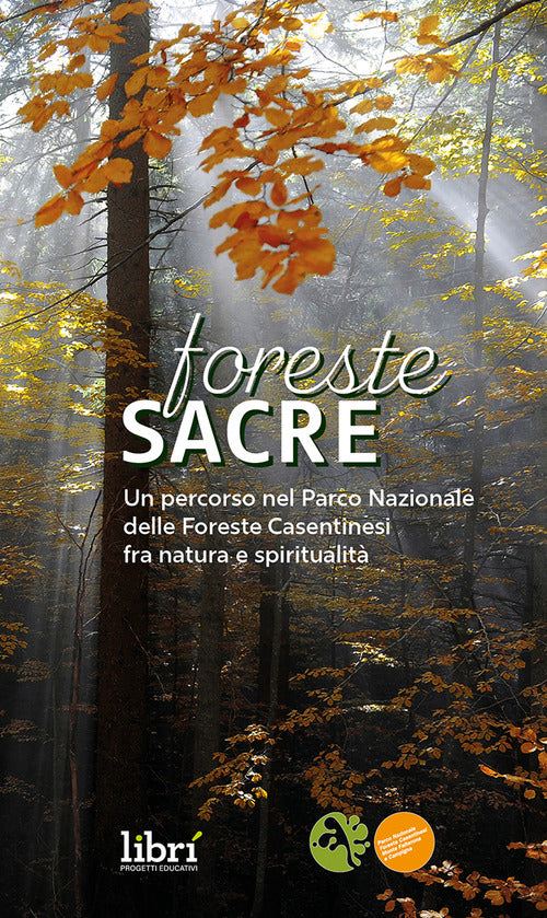 Foreste sacre. Un percorso nel Parco Nazionale delle foreste casentinesi fra natura e spiritualit