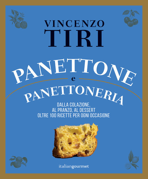 Cover of Panettone e panettoneria. Dalla colazione, al pranzo, al dessert oltre 100 ricette per ogni occasione