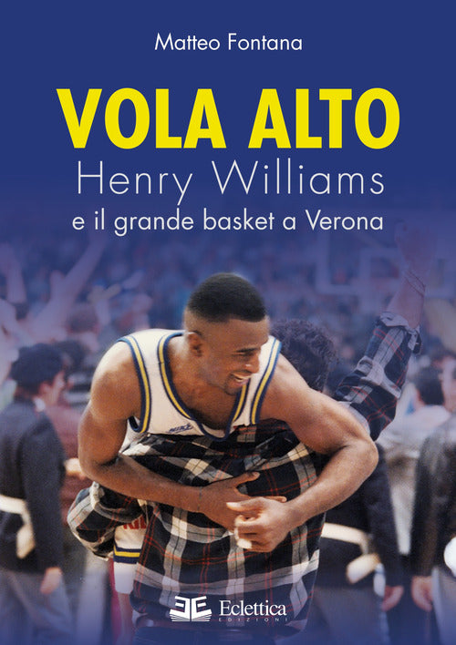 Cover of Vola alto. Henry Williams e il grande basket a Verona