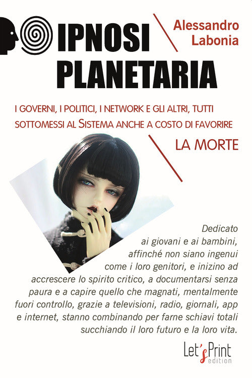 Cover of Ipnosi planetaria. I governi, i politici, i network e gli altri, tutti sottomessi al sistema anche a costo di favorire la morte