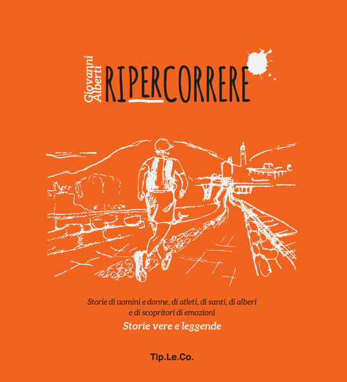 Cover of Ripercorrere. Storie di uomini e donne, di atleti, di santi, di alberi e di scopritori di emozioni. Storie vere e leggende