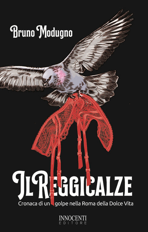 Cover of reggicalze. Cronaca di un golpe nella Roma della Dolce Vita