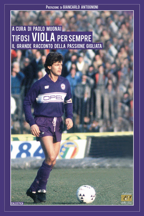 Cover of Tifosi viola per sempre. Il grande racconto della passione gigliata