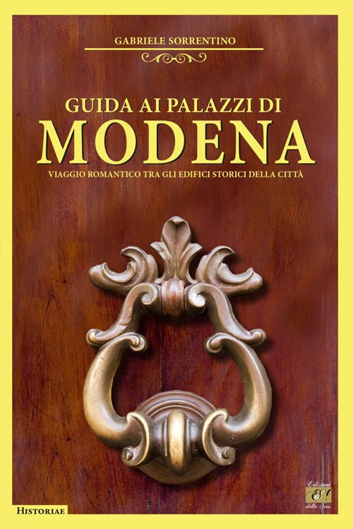 Guida ai palazzi di Modena. Viaggio romantico tra gli edifici storici della citt