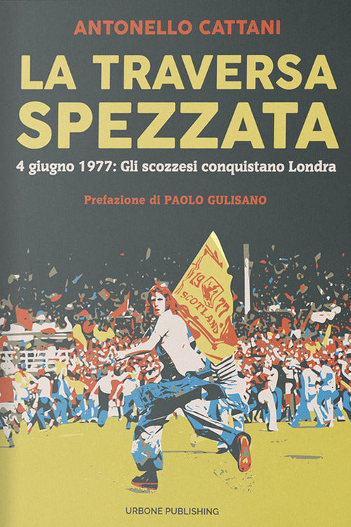 Cover of traversa spezzata. 4 giugno 1977: gli scozzesi conquistano Londra