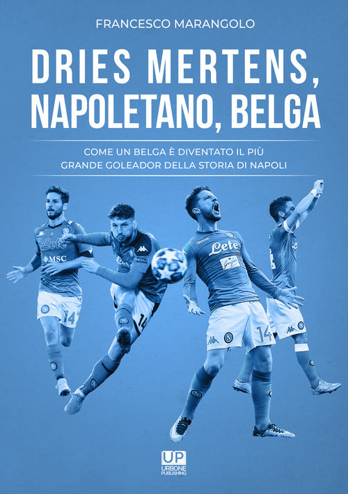 Cover of Dries Mertens Napoletano, Belga. Come un belga è diventato il più grande goleador della storia del Napoli