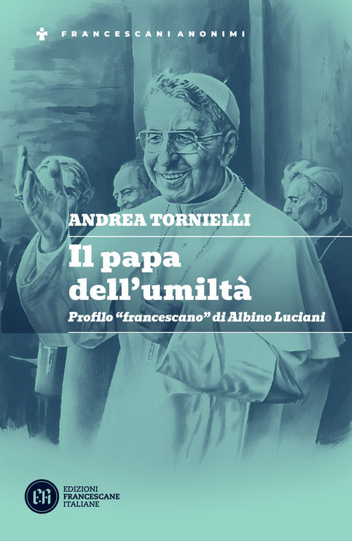 Il papa dell'umilt. Profilo francescano di Albino Luciani