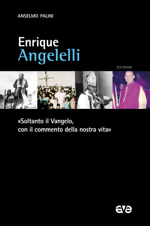 Enrique Angelelli. Soltanto il Vangelo, con il commento della nostra vita