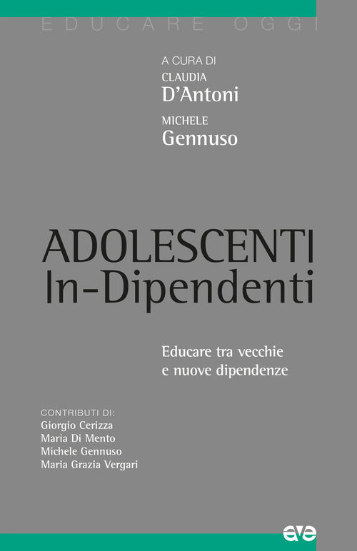 Adolescenti in-dipendenti. Educare tra vecchie e nuove dipendenze