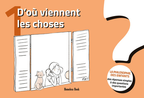 D'où viennent les choses? La philosophie des enfants. Des réponses simples à des questions importantes. Vol. 1