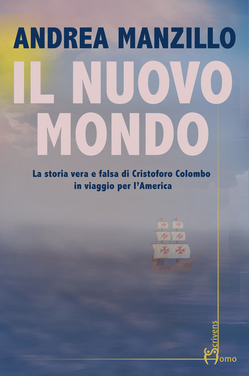 Il nuovo mondo. La storia vera e falsa di Cristoforo Colombo in viaggio per lAmerica