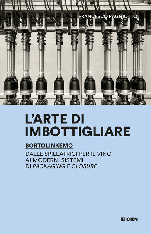 L'arte di imbottigliare. BortolinKemo. Dalle spillatrici per il vino ai moderni sistemi di packaging e closure