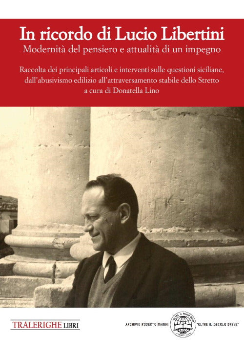In ricordo di Lucio Libertini. Modernità del pensiero e attualità di un impegno. Raccolta dei principali articoli e interventi sulle questioni siciliane, dall’abusivismo edilizio all’attraversamento stabile dello Stretto