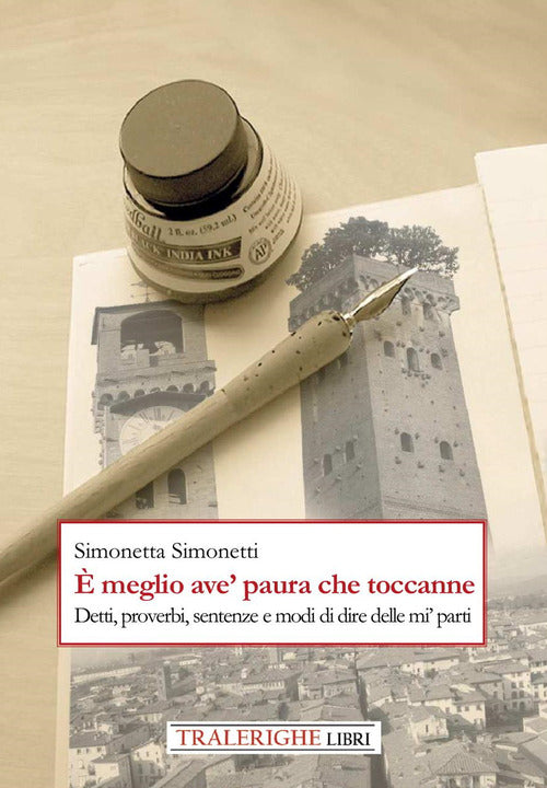 meglio ave' paura che toccanne. Detti, proverbi, sentenze e modi di dire delle mi' parti