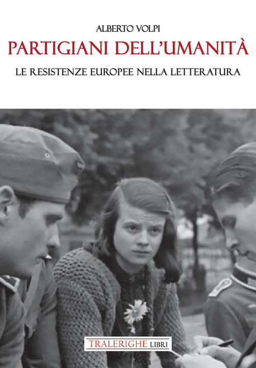 Partigiani dell'umanit. Le resistenze europee nella letteratura