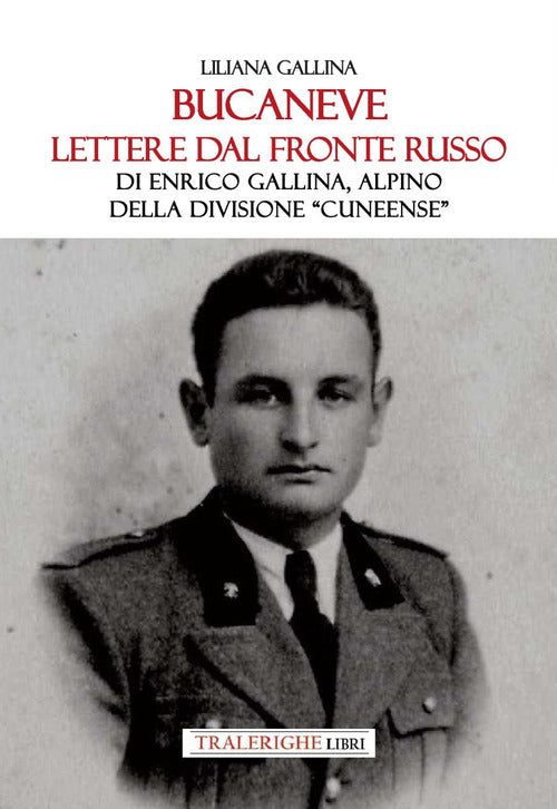 Bucaneve. Lettere dal fronte russo Di Enrico Gallina, alpino della divisione Cuneense