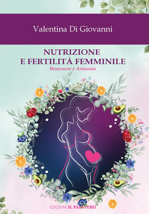 Nutrizione e fertilit femminile. Benessere e armonia