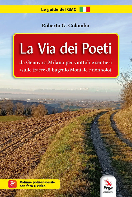 La Via dei poeti. Da Genova a Milano per viottoli e sentieri (sulle tracce di Eugenio Montale e non solo)