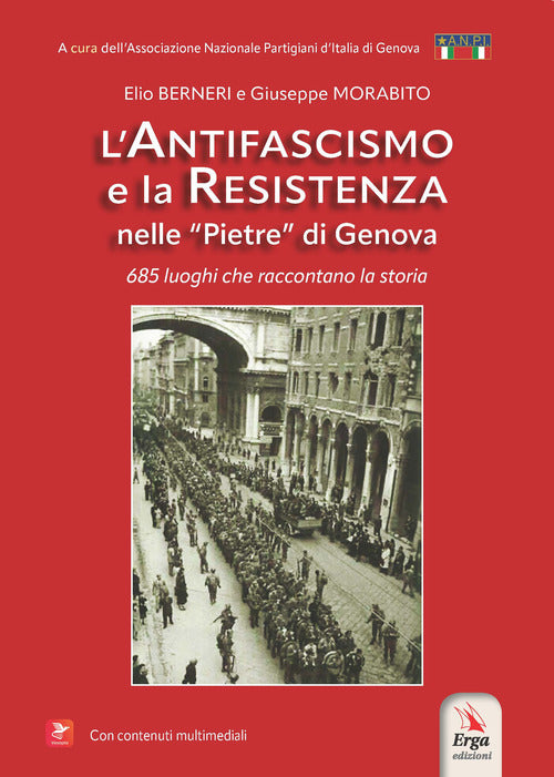 L'antifascismo e la resistenza nelle pietre di Genova. 685 luoghi che raccontano la storia