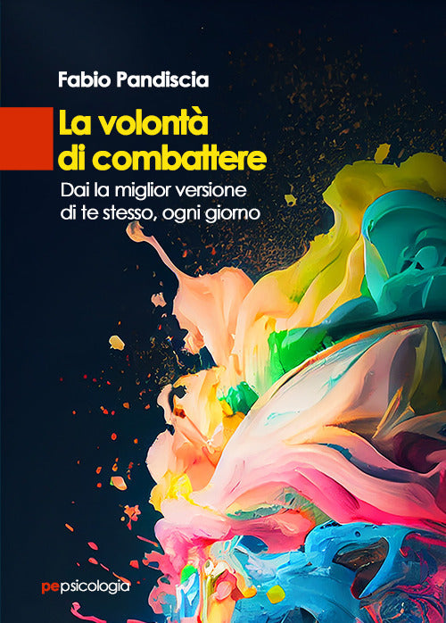 La volont di combattere. Dai la miglior versione di te stesso, ogni giorno