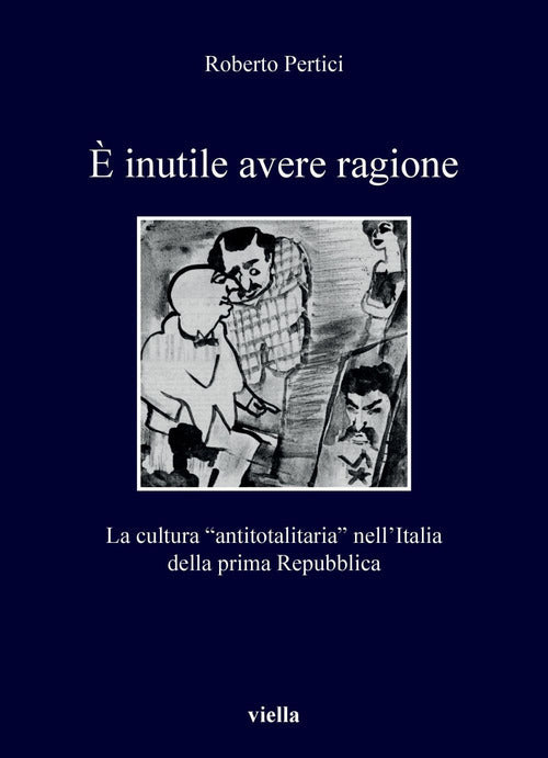 inutile avere ragione. La cultura antitotalitaria nellItalia della prima Repubblica