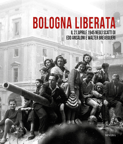 Bologna liberata. Il 21 aprile negli scatti di Edo Ansaloni e Walter Breveglieri