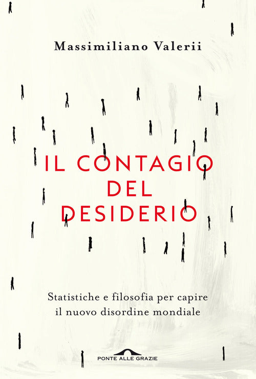 Il contagio del desiderio. Statistiche e filosofia per capire il nuovo disordine mondiale
