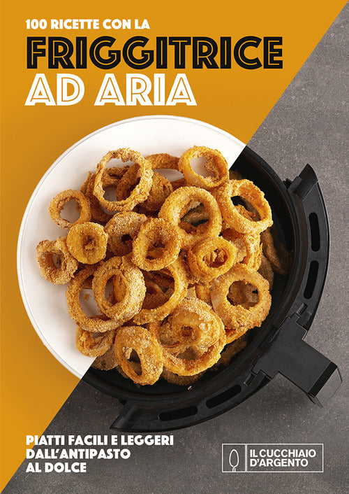 Cucchiaio d'Argento. Friggitrice ad aria 100 ricette