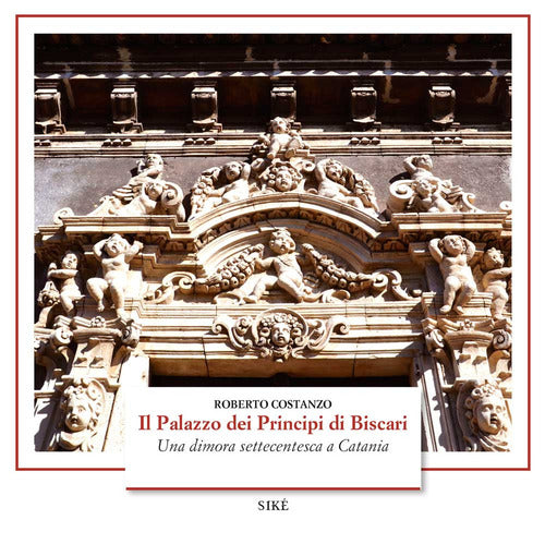 Il palazzo dei Principi di Biscari. Una dimora settecentesca a Catania