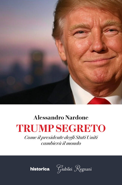Trump segreto. Come il presidente degli Stati Uniti cambier il mondo