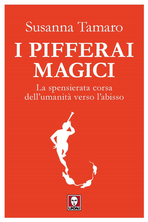 I pifferai magici. La spensierata corsa dell'umanità verso l'abisso