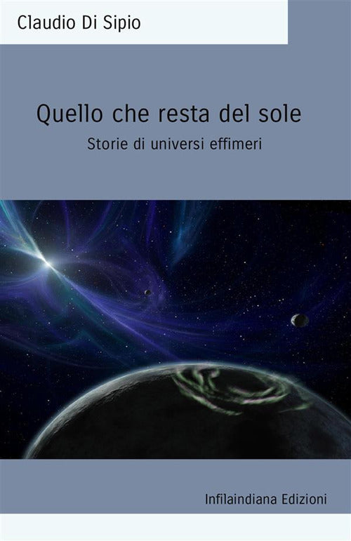 Quello che resta del sole. Storie di universi effimeri