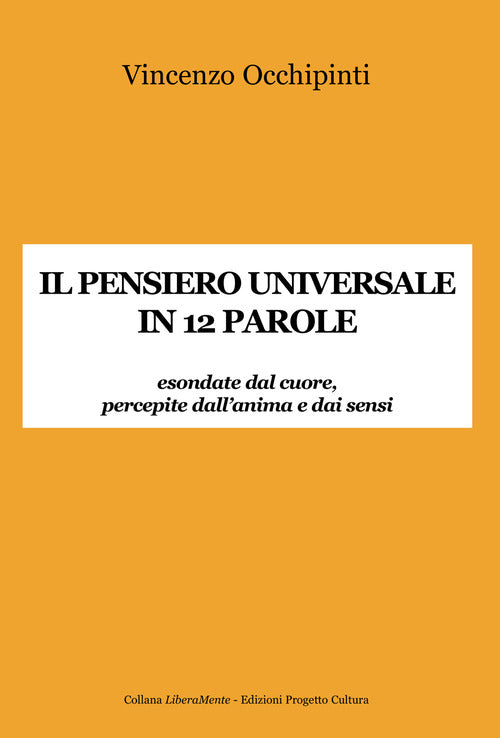 Il pensiero universale in 12 parole. Esondate dal cuore, percepite dall'anima e dai sensi