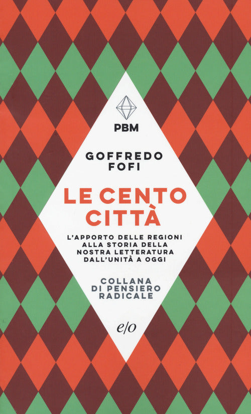 Le cento città. L’apporto delle regioni alla storia della nostra letteratura dall’Unità a oggi