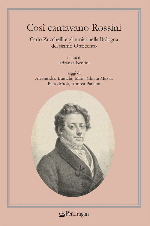 Cos cantavano Rossini. Carlo Zucchelli e gli amici nella Bologna del primo Ottocento