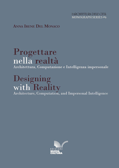 L'architettura delle citt. Monograph series. Vol. 6: Progettare nella realt. Architettura, computazione e intelligenza impersonale-Designing with reality. Architecture, computation, and impersonal intelligence